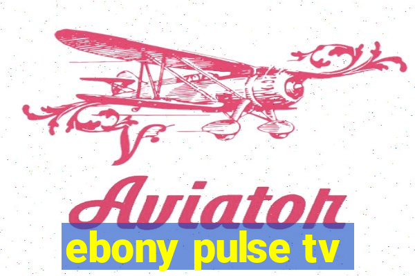 ebony pulse tv