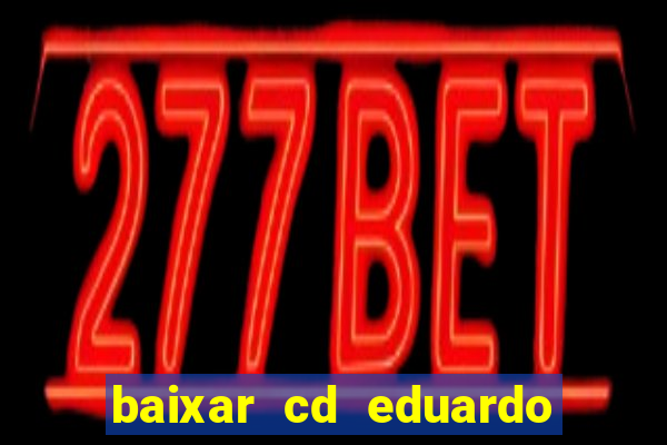 baixar cd eduardo costa as 40 melhores
