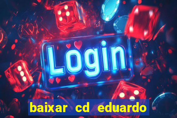 baixar cd eduardo costa as 40 melhores