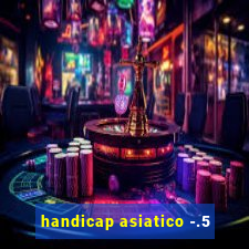 handicap asiatico -.5