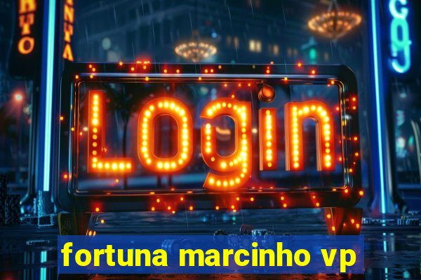 fortuna marcinho vp