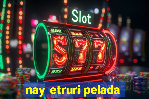 nay etruri pelada