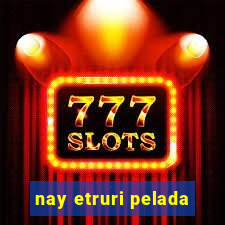 nay etruri pelada
