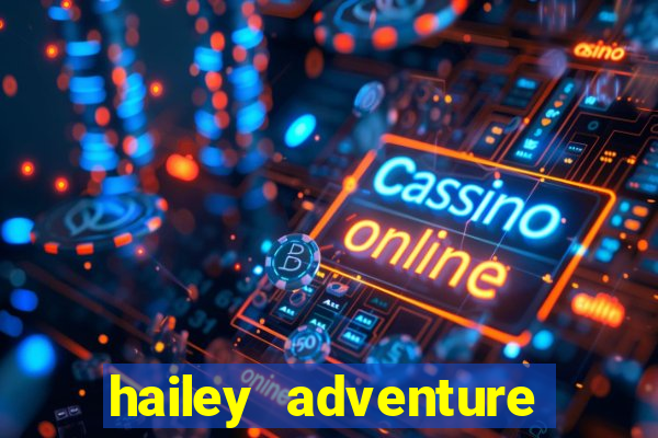 hailey adventure mod apk unlimited money