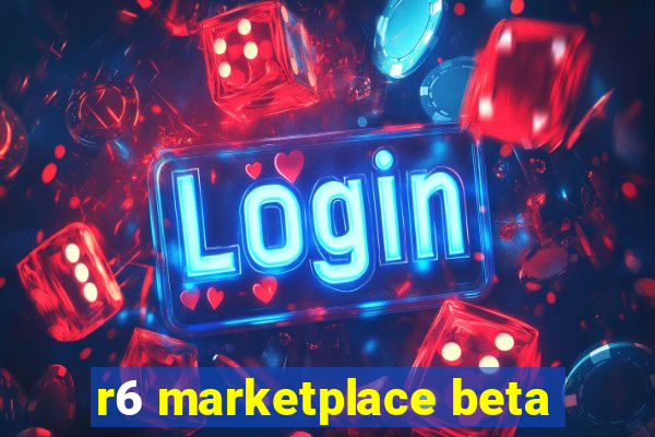 r6 marketplace beta