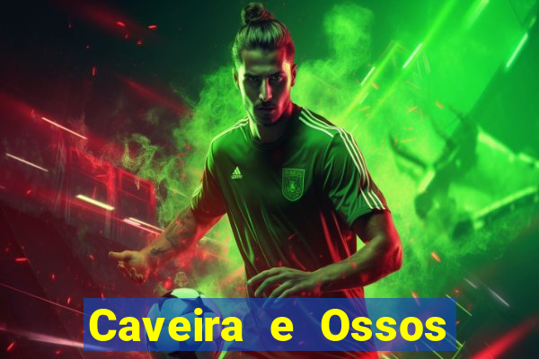 Caveira e Ossos cruzados o que significa