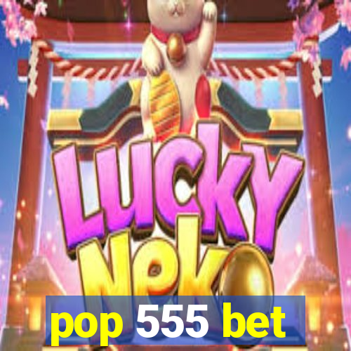 pop 555 bet