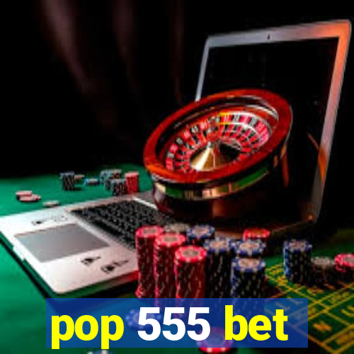 pop 555 bet