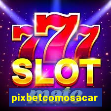 pixbetcomosacar