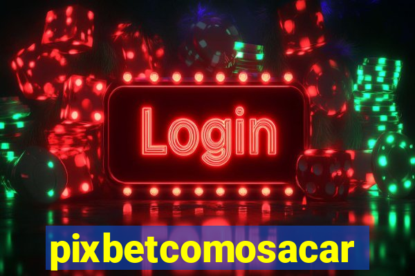 pixbetcomosacar