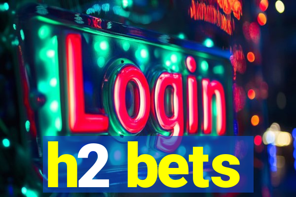 h2 bets