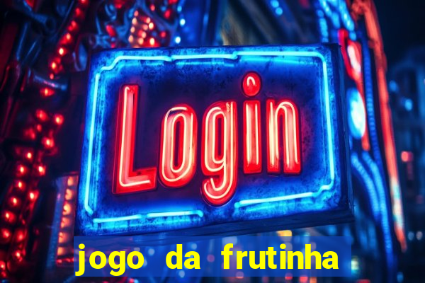 jogo da frutinha para ganhar dinheiro