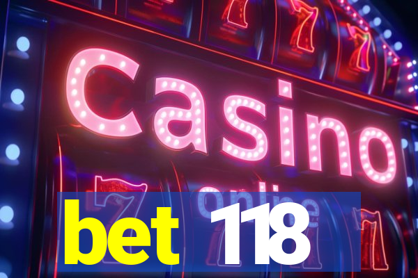 bet 118