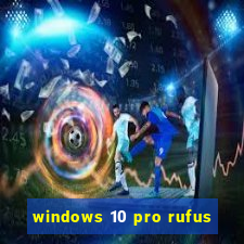 windows 10 pro rufus