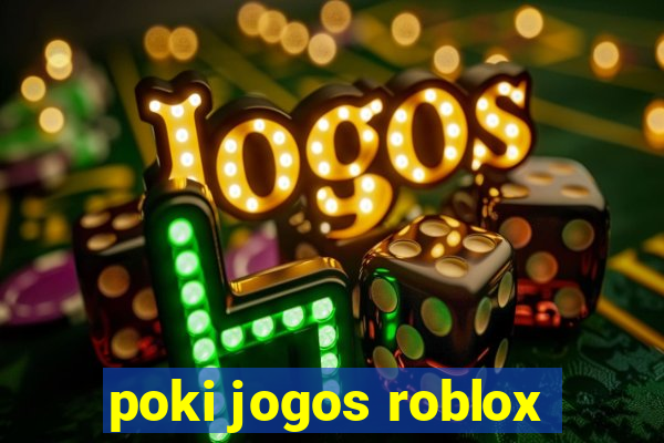 poki jogos roblox