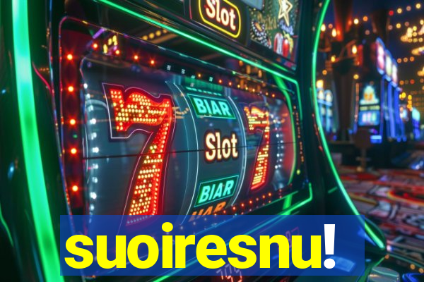 suoiresnu!