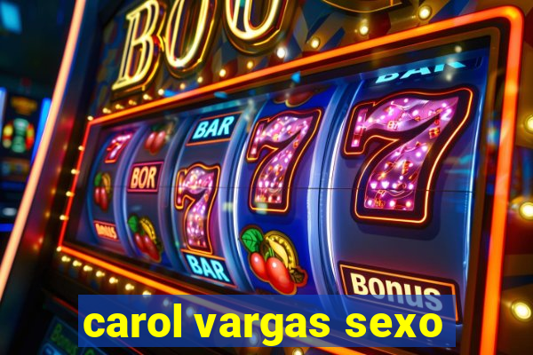 carol vargas sexo