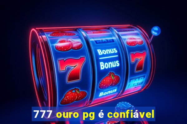 777 ouro pg é confiável