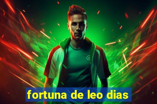 fortuna de leo dias