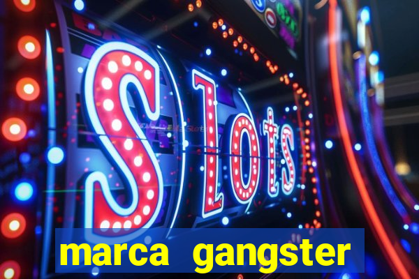 marca gangster significado marca gangster é boa