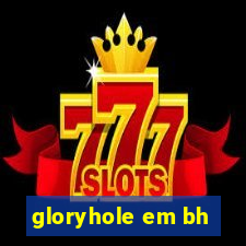 gloryhole em bh