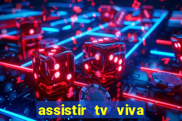 assistir tv viva online grátis