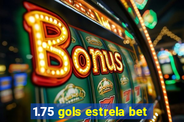 1.75 gols estrela bet