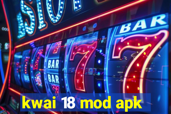 kwai 18 mod apk
