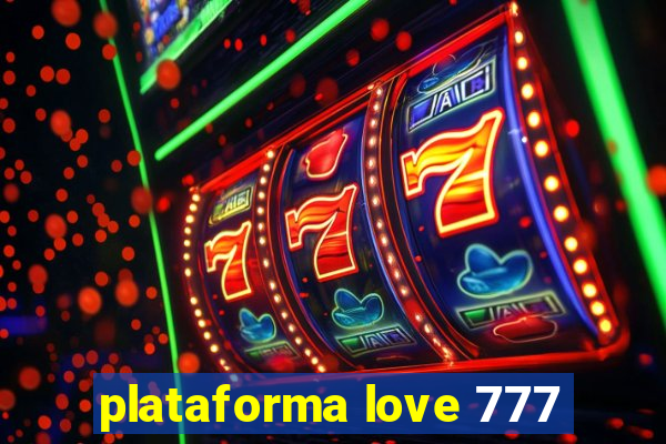 plataforma love 777