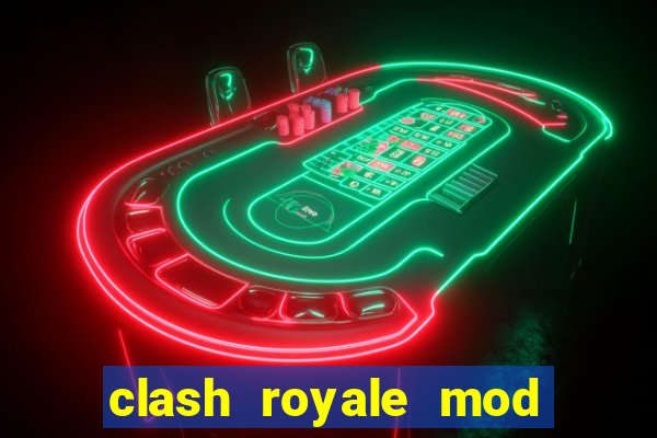clash royale mod cartas modificadas