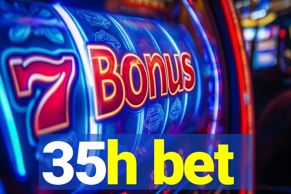 35h bet