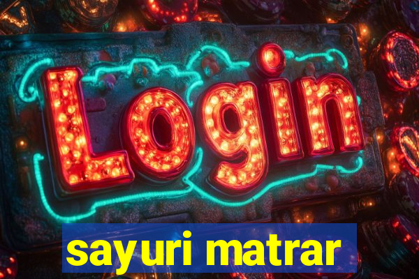 sayuri matrar