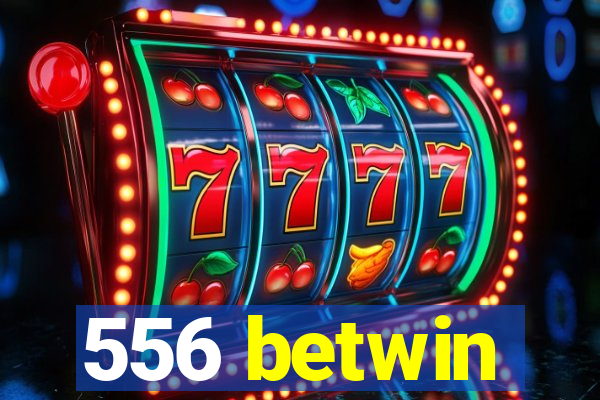 556 betwin