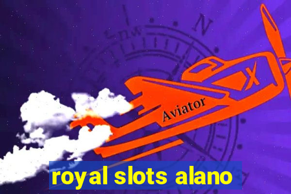 royal slots alano