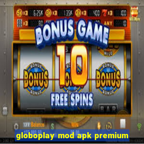 globoplay mod apk premium