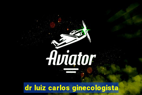 dr luiz carlos ginecologista