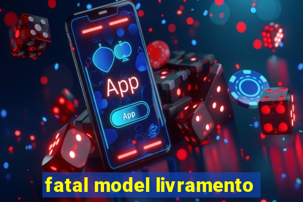 fatal model livramento