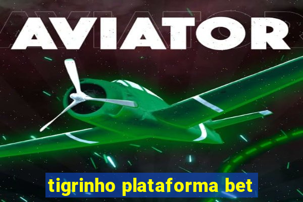 tigrinho plataforma bet