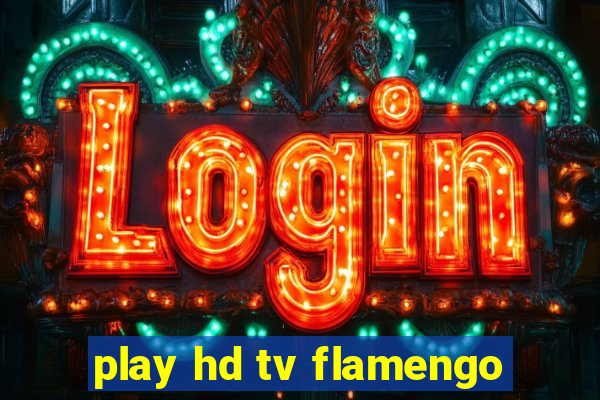 play hd tv flamengo