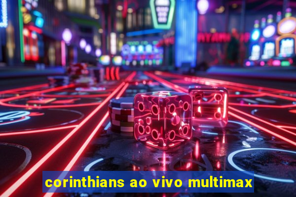 corinthians ao vivo multimax