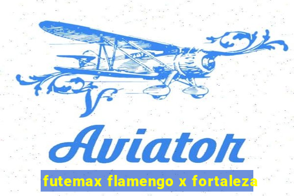 futemax flamengo x fortaleza