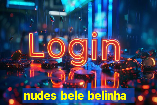 nudes bele belinha