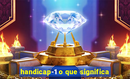 handicap-1 o que significa