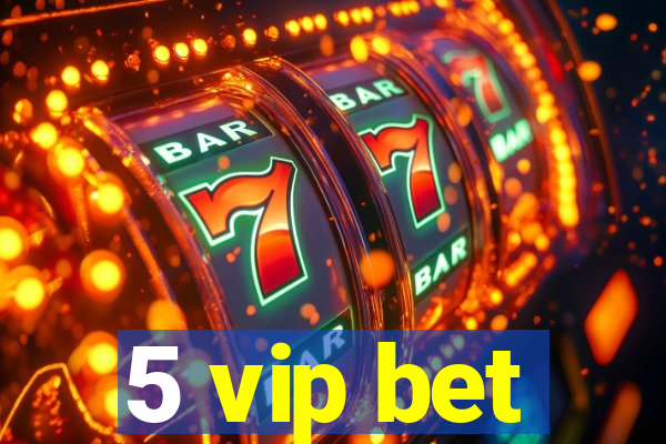 5 vip bet