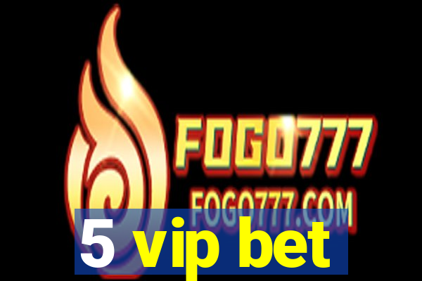 5 vip bet