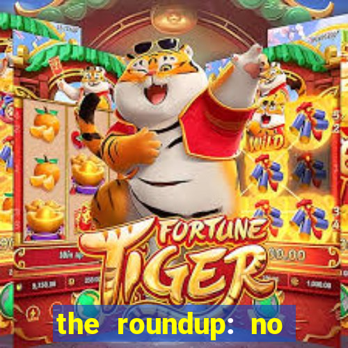 the roundup: no way out dublado