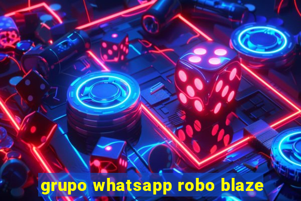grupo whatsapp robo blaze