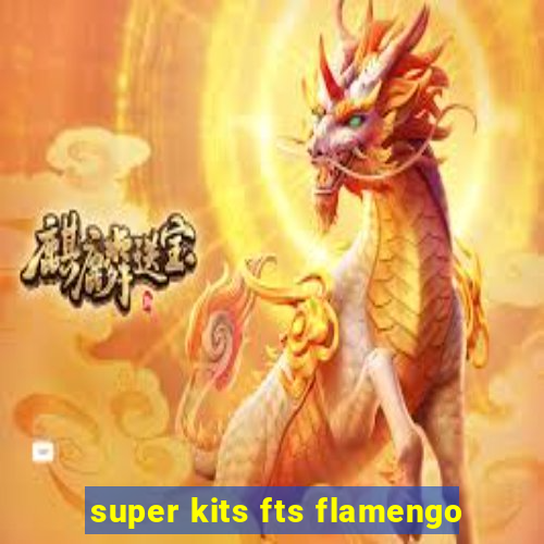 super kits fts flamengo