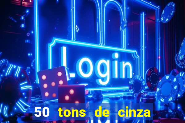 50 tons de cinza online dublado