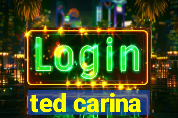 ted carina